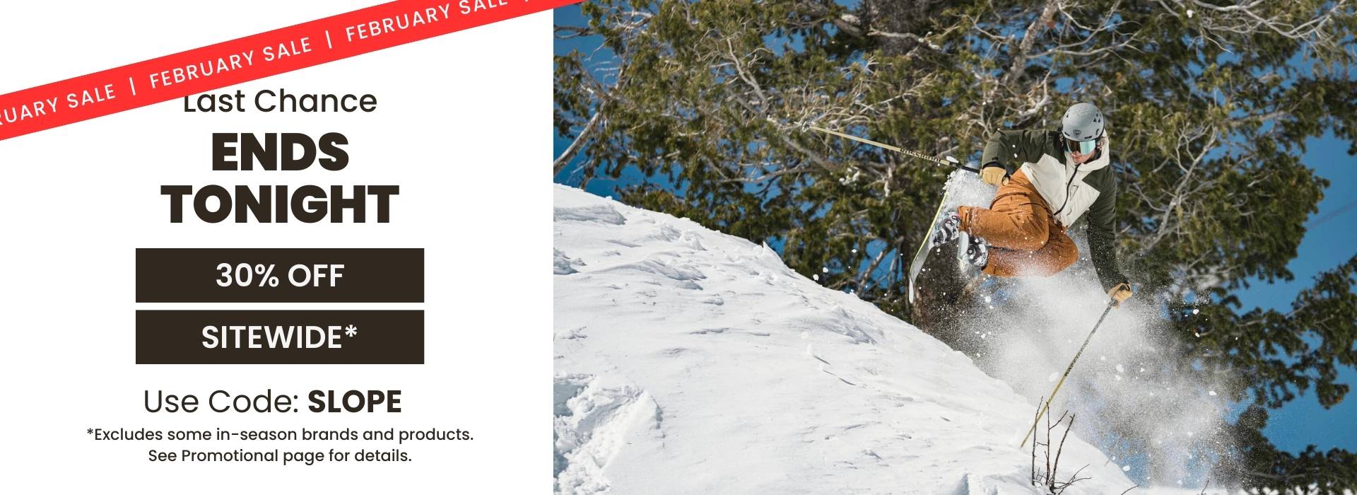February Sale ends tonight! 30% off sitewide! Use code: SLOPE